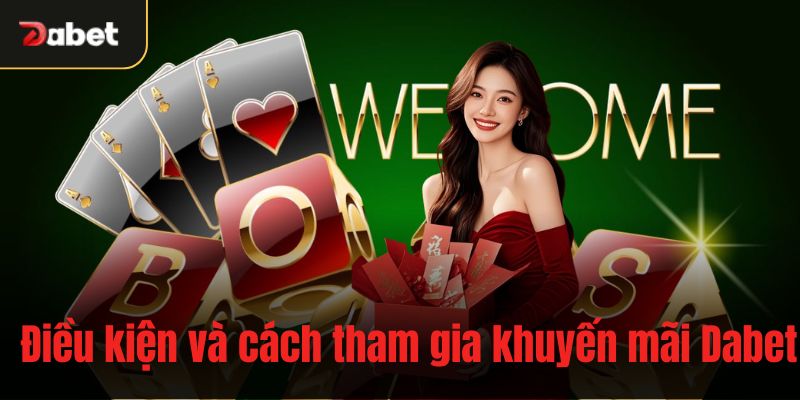 Điều kiện và cách tham gia khuyến mãi Dabet