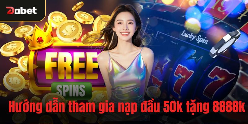 Hướng dẫn cách tham gia nạp đầu 50k tặng 8888k