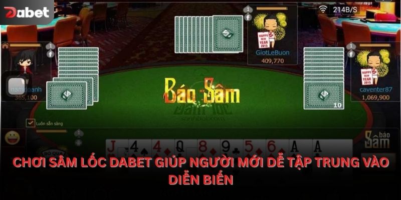 Chơi sâm lốc Dabet giúp người mới dễ tập trung vào diễn biến