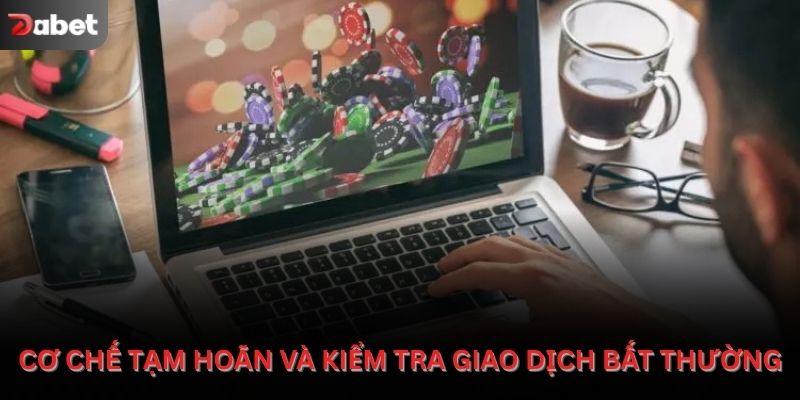 Cơ chế tạm hoãn và kiểm tra giao dịch bất thường