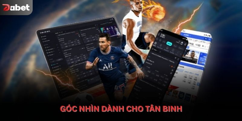 Góc nhìn dành cho tân binh khi tiếp cận nội dung thể thao online