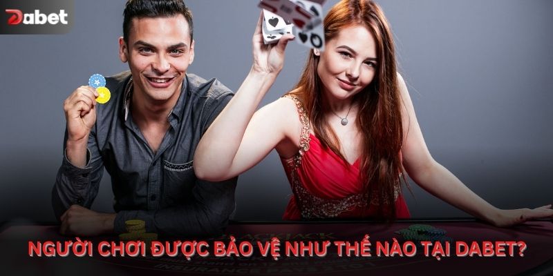 Người chơi được bảo vệ như thế nào tại Dabet?