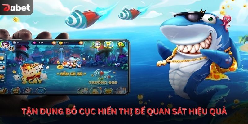 Tận dụng bố cục hiển thị để quan sát hiệu quả
